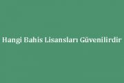 Hangi Bahis Lisansları Güvenilirdir