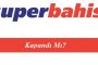 Süperbahis Kapandı Mı?