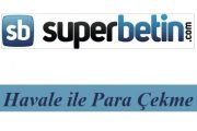 Süperbetin Havale ile Para Çekme