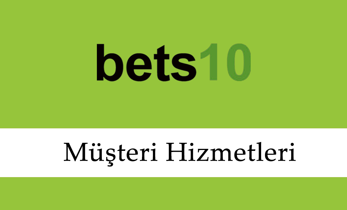 Bets10 Müşteri Hizmetleri