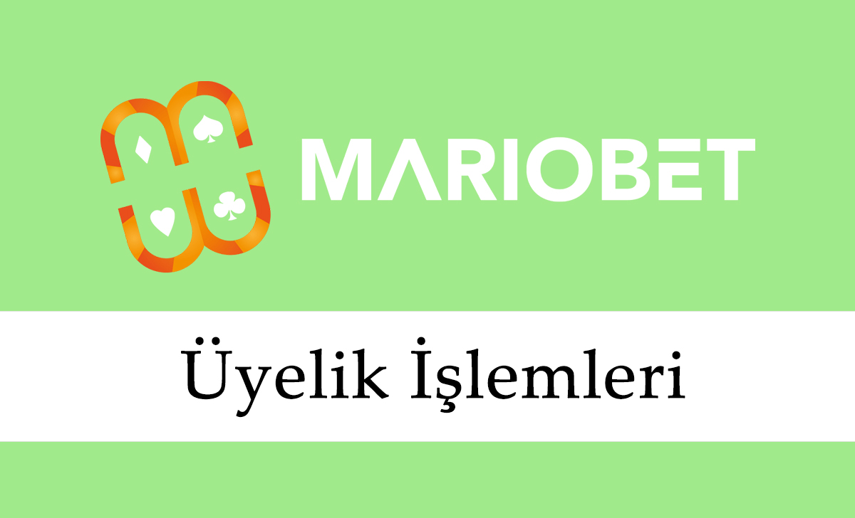 Mariobet Üyelik İşlemleri