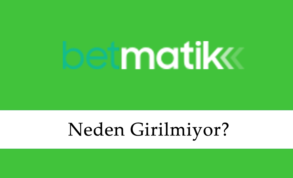 Betmatik Neden Girilmiyor