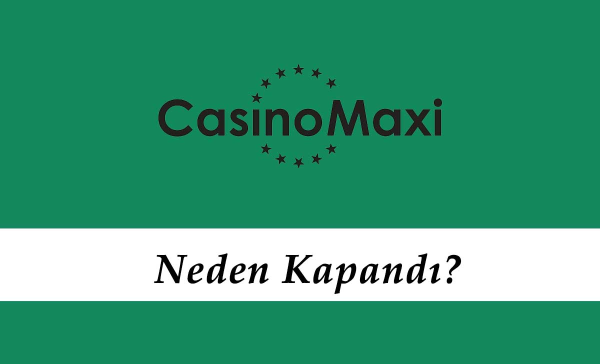 CasinoMaxi Neden Kapandı?