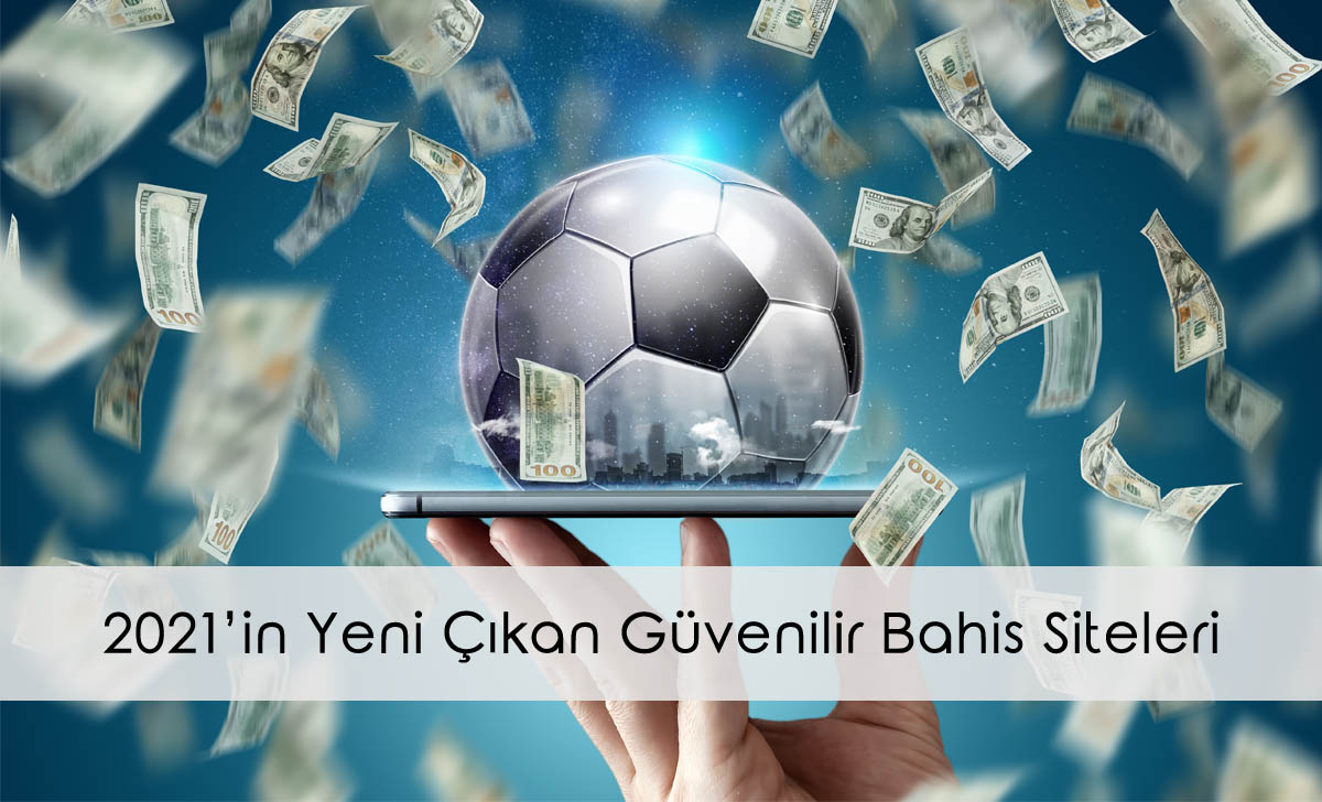 2021’in Yeni Çıkan Güvenilir Bahis Siteleri