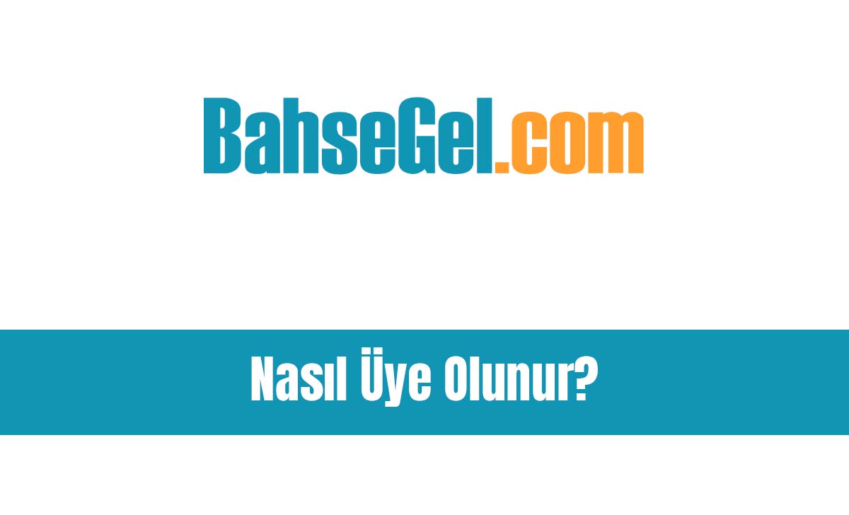 Bahsegel Nasıl Üye Olunur?