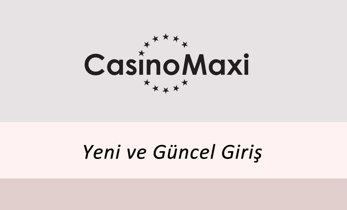 Casinomaxi Yeni ve Güncel Giriş