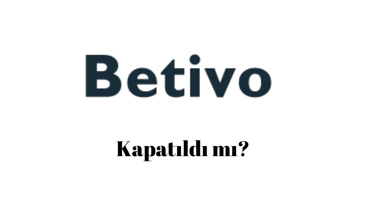 Betivo Kapatıldı mı?