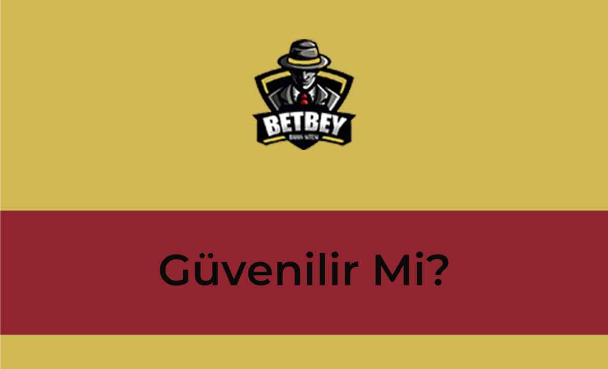 Betbey Güvenilir Mi