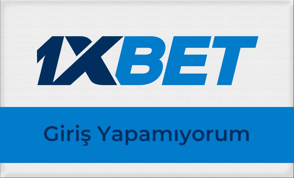 1xbet Giriş Yapamıyorum