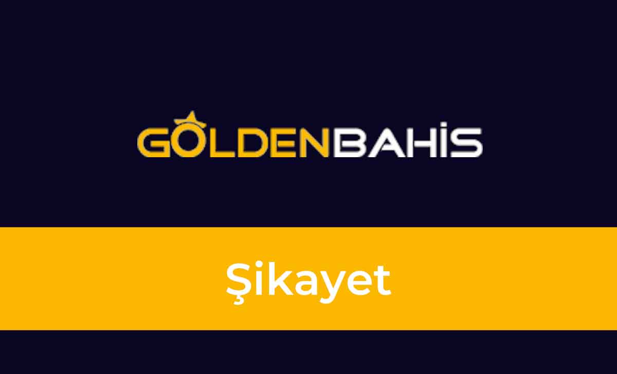 Goldenbahis Şikayet