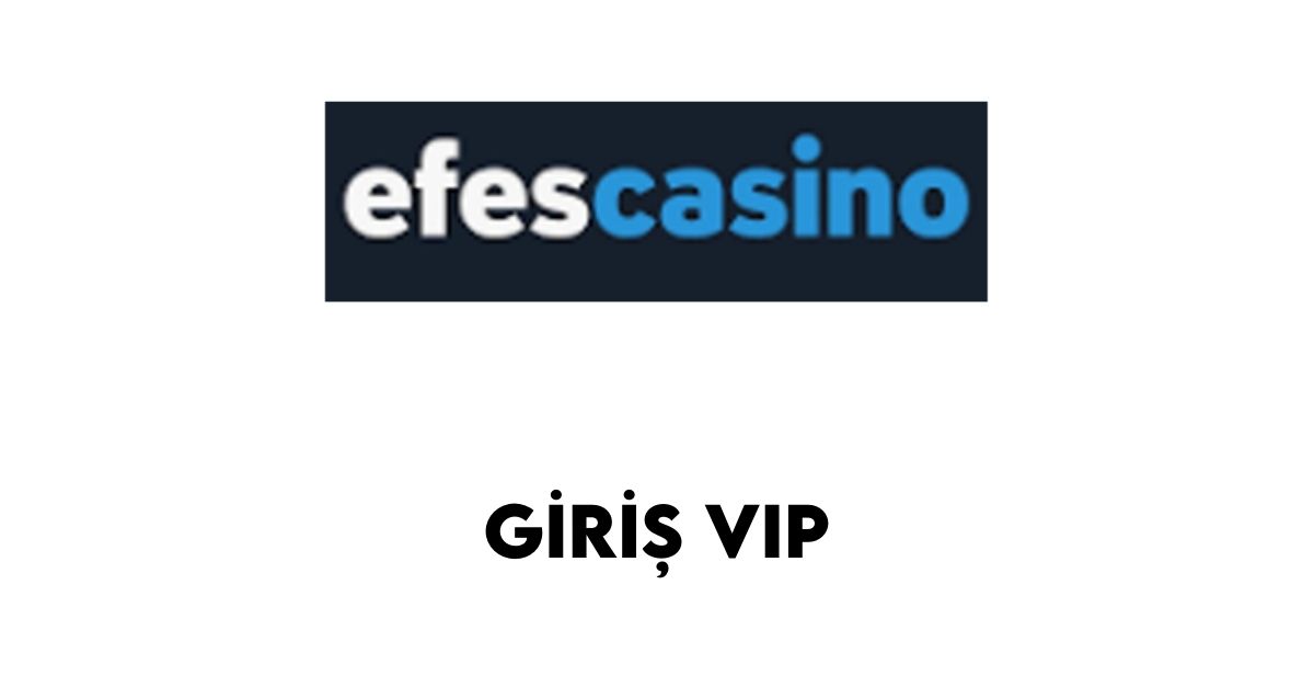Efes Casino Giriş VIP