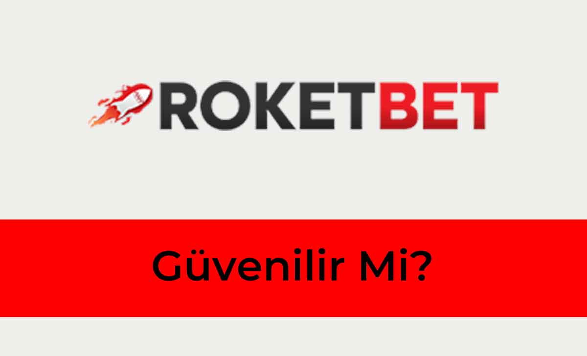 Roketbet Güvenilir Mi